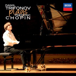 Daniil Trifonov Plays Frédéric Chopin