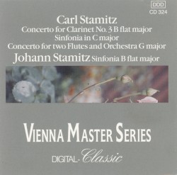 Carl Stamitz: Concerto for Clarinet no. 3 B-flat major / Sinfonia in C major / Concerto for Two Flutes and Orchestra G major / Johann Stamitz: Sinfonia B-flat major