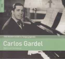 The Rough Guide to Tango Legends: Carlos Gardel