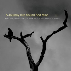 A Journey Into Sound and Mind (An Introduction to the World of Scott Lawlor)