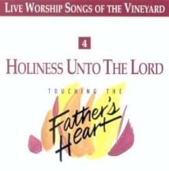 Holiness Unto The Lord - Touching the Father's Heart, Vol 4