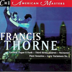 Fanfare, Fugue & Funk / Third String Quartet / Nocturnes / Flute Sonatina / Lyric Variations no. 2