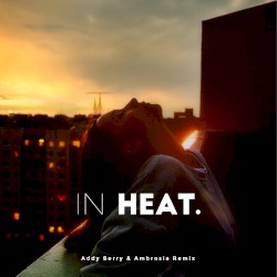 In Heat. (Addy Berry & Ambrosia Remix)