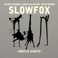 Gentle Giants (feat. Sebastian Gramss, Hayden Chisholm & Philip Zoubek)