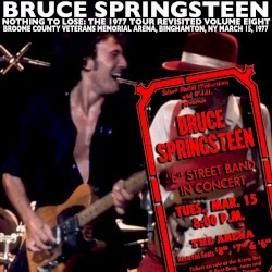 Nothing to Lose: The 1977 Tour Revisited, Volume Eight: Broome County Veterans Memorial Arena, Binghamton, NY March 15 1977