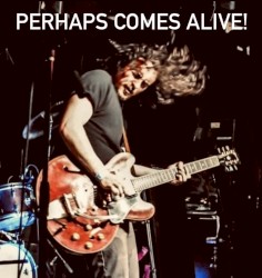 Perhaps Comes Alive!