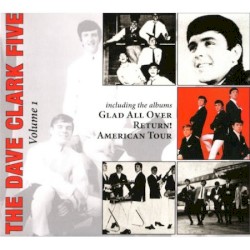 Dave Clark 5 - Complete History, Vol. 1: Glad All Over/Return!/American Tour