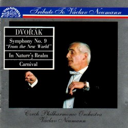 Tribute to Václav Neumann: Symphony No. 9 “From the New World”, In Nature’s Realm, Carnival