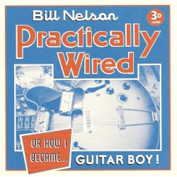 Practically Wired…or How I Became Guitar Boy