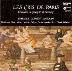 Les Cris de Paris : Chansons de Janequin & Sermisy