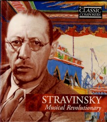 Stravinsky: Musical Revolutionary (The Classic Composers – Modern 4)