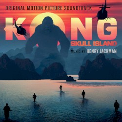 Kong: Skull Island: Original Motion Picture Soundtrack