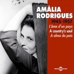 Amália Rodrigues 1945-1957: A alma do país