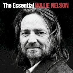 The Essential Willie Nelson