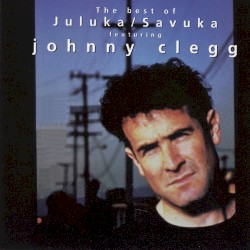 The Best of Juluka / Savuka Featuring Johnny Clegg