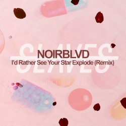 I’d Rather See Your Star Explode (Noirblvd remix)