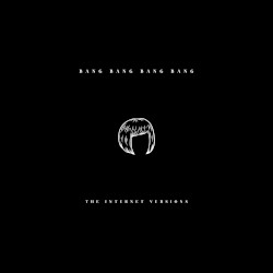 Bang Bang Bang Bang (The Internet Versions)