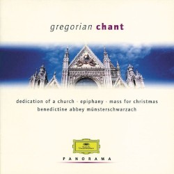 Gregorian Chant: Dedication of a Church / Epiphany / Mass for Christmas