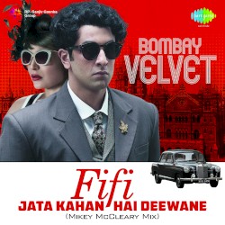 Fifi (Jata Kahan Hai Deewane) (From “Bombay Velvet”)