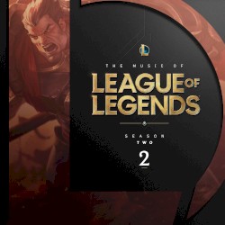 The Music of League of Legends: Season 2 (Original Game Soundtrack)