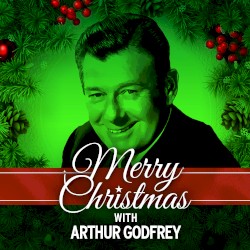 Christmas With Arthur Godfrey & All the Little Godfreys