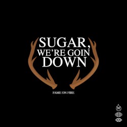 Sugar We’re Goin Down