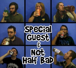Special Guest & Not Half Bad