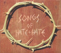 Songs of Hate + Hate