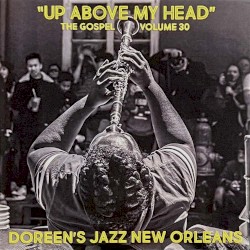 Volume XXX - Up Above My Head - The Gospel