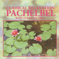 Classical Relaxation: Pachelbel With Ocean Sounds