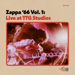 Zappa ’66, Vol. 1: Live at TTG Studios