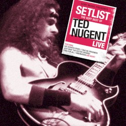 Setlist: The Very Best of Ted Nugent (live)