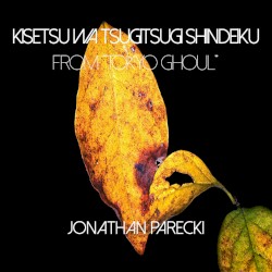 Kisetsu wa Tsugitsugi Shindeiku (from "Tokyo Ghoul")