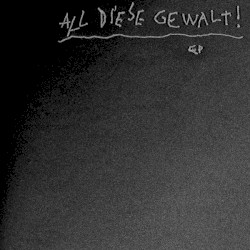 All diese Gewalt! EP