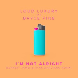 I’m Not Alright (Sunnery James & Ryan Marciano remix)