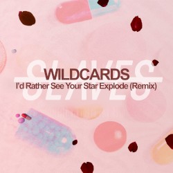 I’d Rather See Your Star Explode (Wild Cards remix)