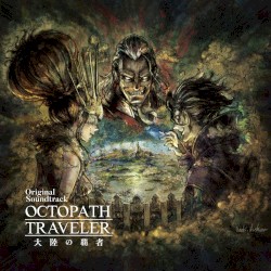 OCTOPATH TRAVELER 大陸の覇者 Original Soundtrack