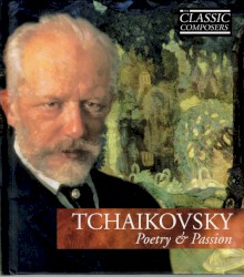 Tchaikovsky: Poetry & Passion (The Classic Composers – Late Romantic 2)