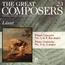 The Great Composers: 23 - Liszt: Piano Concertos Nos. 1 & 2