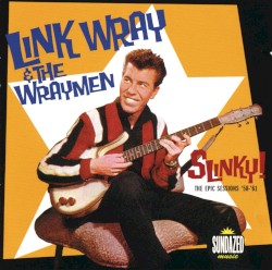 Link Wray: Slinky! The Epic Sessions: 1958–1960