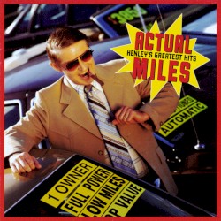 Actual Miles: Henley’s Greatest Hits