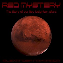 Red Mystery: The Story of Our Red Neighbor, Mars