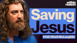 Within Reason #138, “How to Save Christianity From Christians”