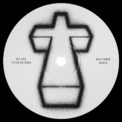 We Are Your Friends (Ship Wrek remix)