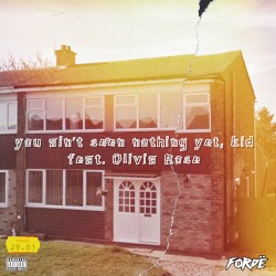 you ain't seen nothing yet, kid