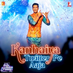 Kanhaiya Twitter Pe Aaja (From “The Great Indian Family”)