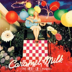 Caramel Milk -The Best of Chara-
