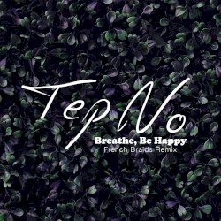 Breathe, Be Happy (French Braids remix)