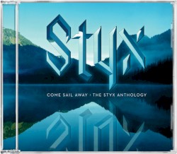 Come Sail Away: The Styx Anthology