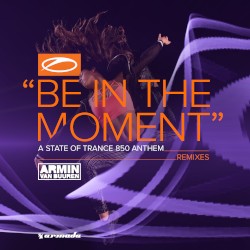 Be in the Moment (ASOT 850 Anthem) (Remixes)